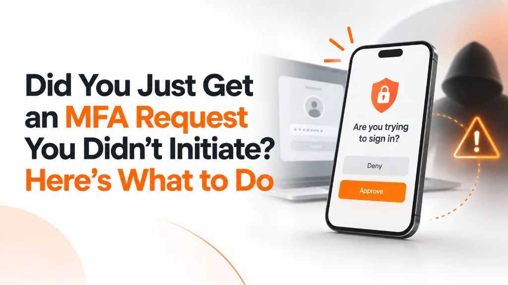 Did You Just Get an MFA Request You Didn’t Initiate? Here’s What to Do
