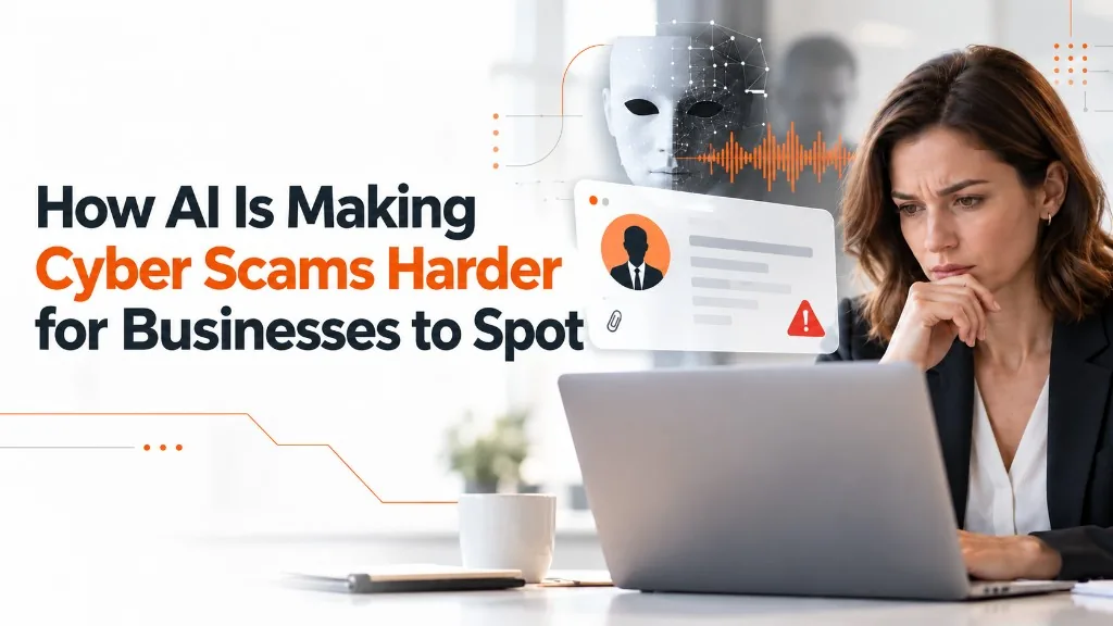 How AI Is Making Cyber Scams Harder for Businesses to Spot